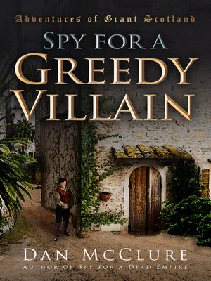 cover image of Spy for a Greedy Villain (The Adventures of Grant Scotland, Book Four)